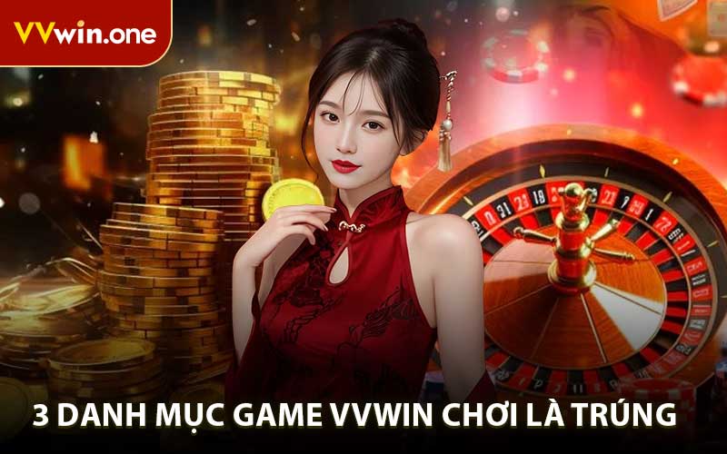 3 danh mục game VVWIN chơi là trúng 
