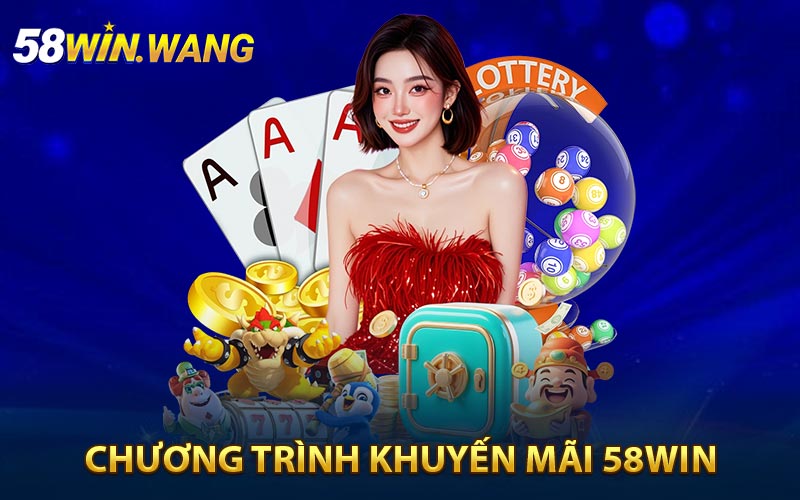 Khuyến Mãi 58Win - Quà Đặc Biệt Dành Cho Người Mới Tham Gia